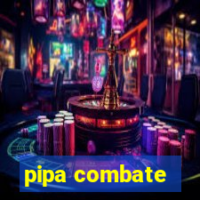 pipa combate